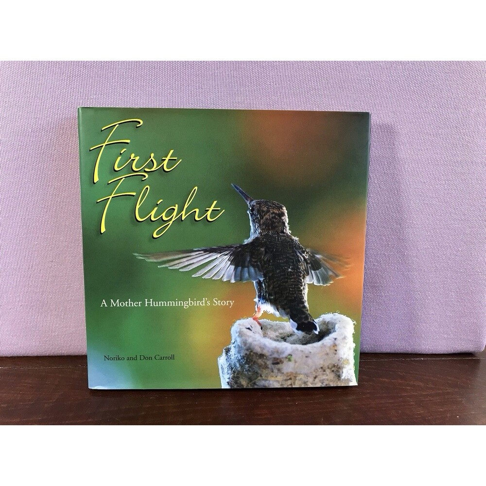 First Flight : A Mother Hummingbird's Story Noriko, Carroll, Don